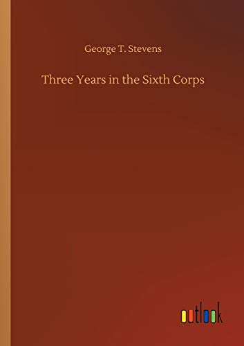 Three Years In The Sixth Corps