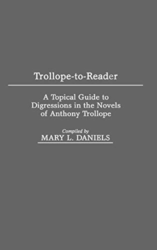 Trollope-To-Reader A Topical Guide to Digressions in the Novels of Anthony Trol [Hardcover]