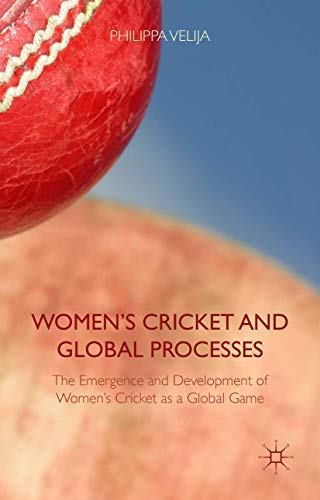 Women's Cricket and Global Processes The Emergence and Development of Women's C [Hardcover]
