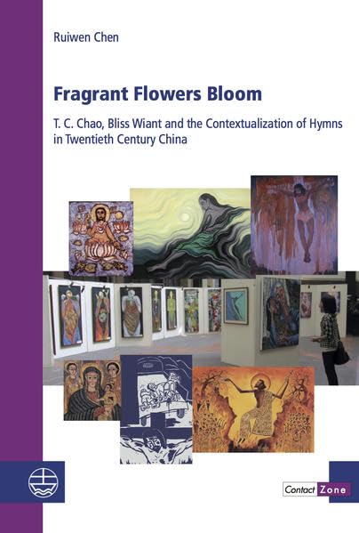 Fragrant Flowers Bloom T. C. Chao, Bliss Wiant and the Contextualization of Hym [Paperback]