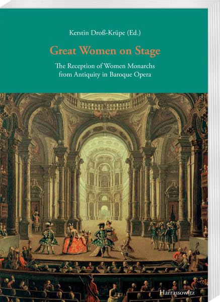 Great Women on Stage The Reception of Women Monarchs from Antiquity in Baroque  [Paperback]