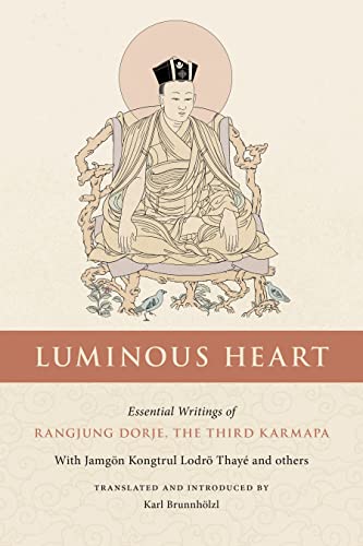 Luminous Heart Essential Writings of Rangjung Dorje, the Third Karmapa [Paperback]