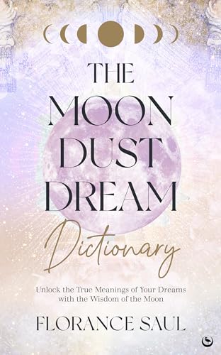 The Moon Dust Dream Dictionary Unlock the true meanings of your dreams with the [Paperback]