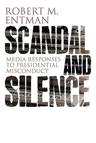 Scandal and Silence Media Responses to Presidential Misconduct [Hardcover]