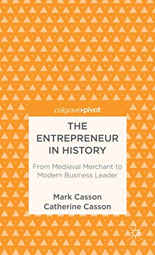 The Entrepreneur in History From Medieval Merchant to Modern Business Leader [Hardcover]