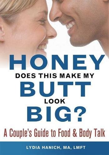 Honey, Does This Make My Butt Look Big A Couple's Guide to Food and Body Talk [Paperback]