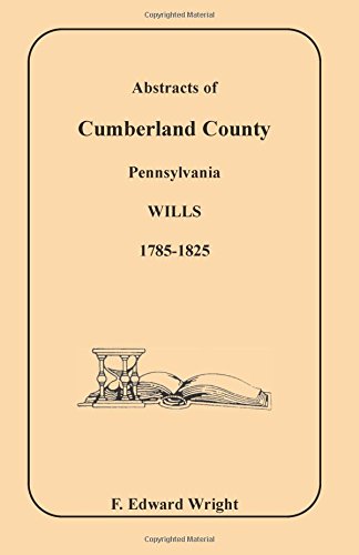 Abstracts Of Cumberland County, Pennsylvania Wills, 1785-1825 [Paperback]