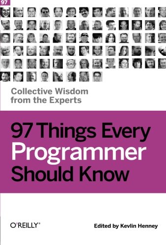 97 Things Every Programmer Should Know Collective Wisdom from the Experts [Paperback]