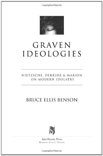 Graven Ideologies Nietzsche, Derrida & Marion On Modern Idolatry [Paperback]