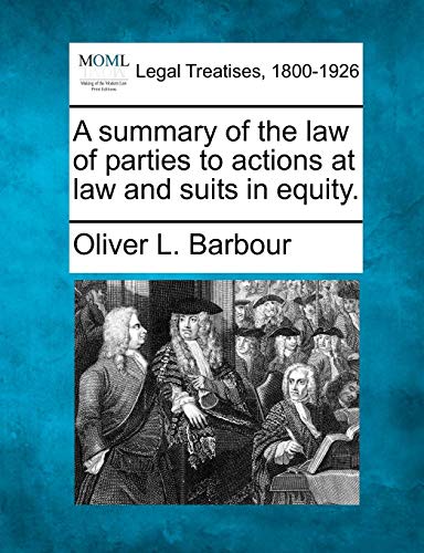 A Summary Of The Law Of Parties To Actions At Law And Suits In Equity. [Paperback]