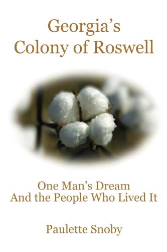 Georgia's Colony Of Roswell One Man's Dream And The People Who Lived It [Paperback]