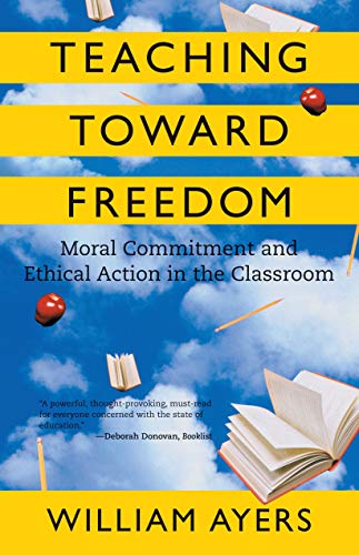 Teaching Toward Freedom Moral Commitment and Ethical Action in the Classroom [Paperback]
