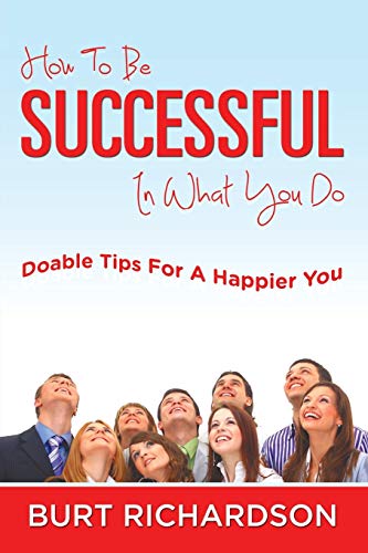 How To Be Successful In What You Do Doable Tips For A Happier You [Paperback]
