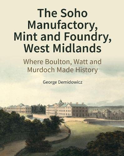 The Soho Manufactory, Mint and Foundry, West Midlands Where Boulton, Watt and M [Hardcover]
