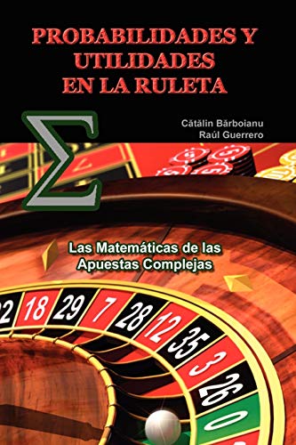 Probabilidades Y Utilidades En La Ruleta Las Matemticas De Las Apuestas Comple [Paperback]