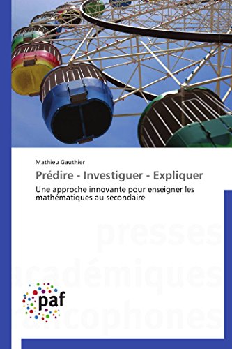 Prdire - Investiguer - Expliquer Une Approche Innovante Pour Enseigner Les Mat [Paperback]