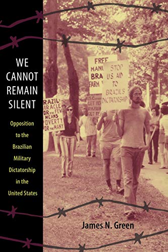 We Cannot Remain Silent Opposition To The Brazilian Military Dictatorship In Th [Paperback]