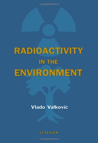 Radioactivity in the Environment Physicochemical aspects and applications [Hardcover]