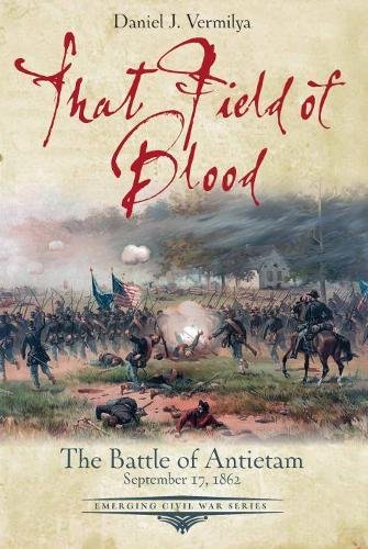 That Field of Blood The Battle of Antietam, September 17, 1862 [Paperback]