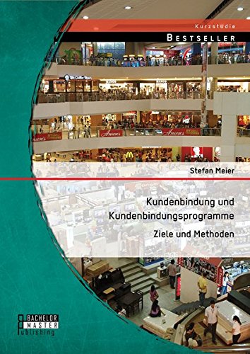 Kundenbindung Und Kundenbindungsprogramme Ziele Und Methoden (german Edition) [Paperback]