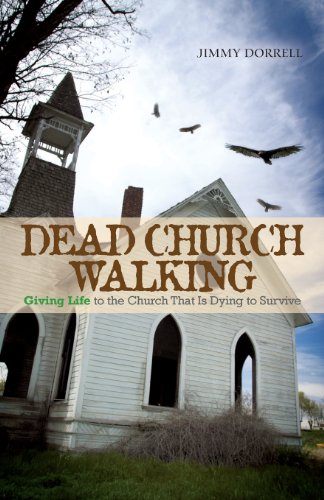 Dead Church Walking Giving Life To The Church That Is Dying To Survive [Paperback]