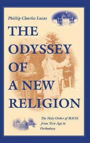 The Odyssey of a New Religion The Holy Order of MANS From New Age to Orthodoxy [Hardcover]