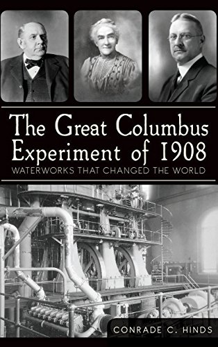 Great Columbus Experiment Of 1908  Waterworks That Changed the World [Hardcover]