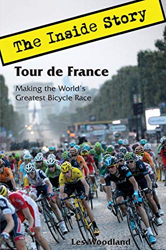 Tour De France The Inside Story. Making The World's Greatest Bicycle Race [Paperback]