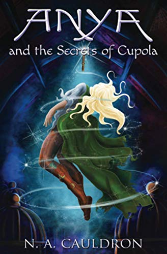 Anya And The Secrets Of Cupola (the Cupolian Series) (volume 1) [Paperback]