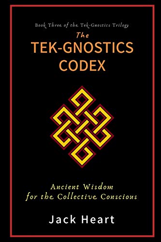 Tek-Gnostics Codex  Ancient Wisdom for the Collective Conscious [Paperback]