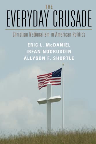 The Everyday Crusade Christian Nationalism in American Politics [Paperback]