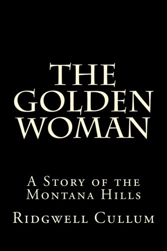 The Golden Woman A Story Of The Montana Hills [Paperback]