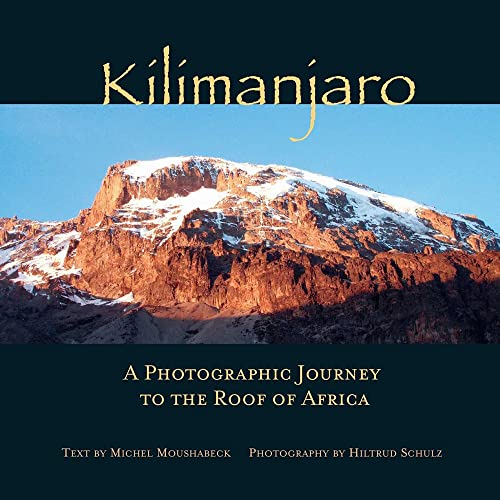 Kilimanjaro A Photographic Journey to the Roof of Africa [Hardcover]