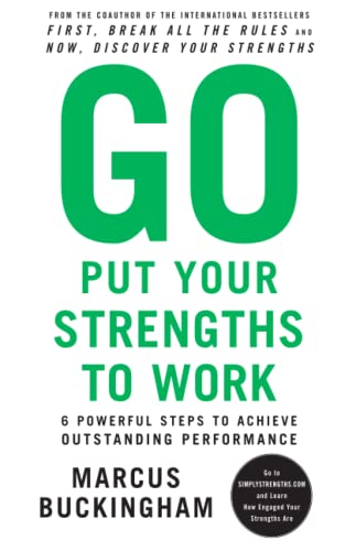 Go Put Your Strengths to Work 6 Powerful Steps to Achieve Outstanding Performan [Paperback]