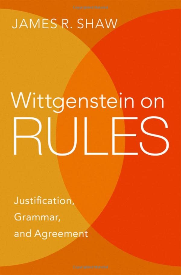 Wittgenstein on Rules Justification, Grammar, and Agreement [Hardcover]