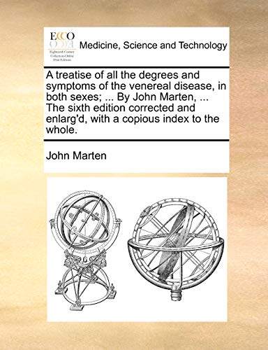 A Treatise Of All The Degrees And Symptoms Of The Venereal Disease, In Both Sexe [Paperback]