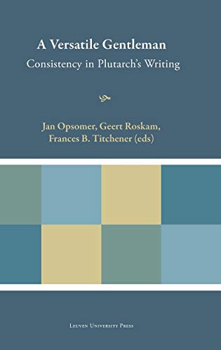 A Versatile Gentleman Consistency In Plutarch's Writing (plutarchea Hypomnemata [Hardcover]