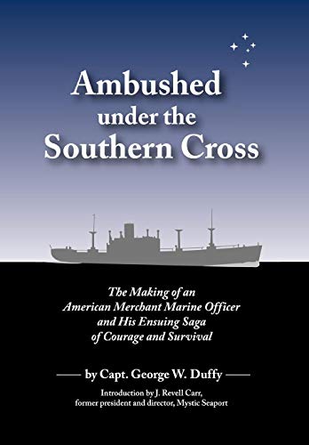 Ambushed under the Southern Cross  The Making of an American Merchant Marine Of [Hardcover]