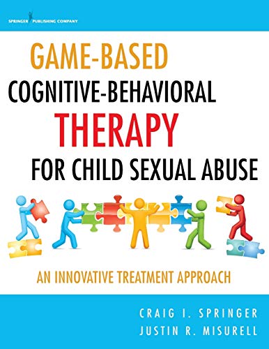 Game-Based Cognitive-Behavioral Therapy for Child Sexual Abuse An Innovative Tr [Paperback]