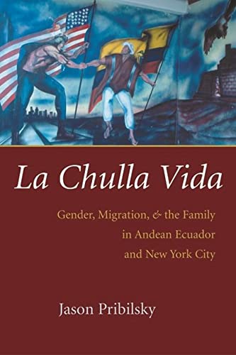La Chulla Vida Gender, Migration, And The Family In Andean Ecaudor And New York [Paperback]