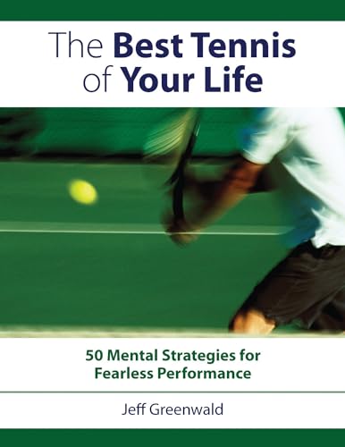 The Best Tennis of Your Life 50 Mental Strategies For Fearless Performance [Paperback]