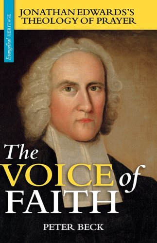 The Voice Of Faith Jonathan Edwards's Theology Of Prayer (evangelical Heritage) [Hardcover]