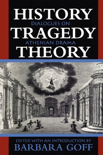 History, Tragedy, Theory Dialogues On Athenian Drama [Paperback]