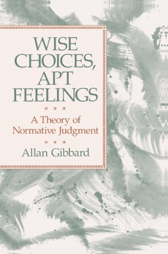 Wise Choices, Apt Feelings A Theory Of Normative Judgment [Paperback]