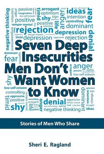 Seven Deep Insecurities Men Don't Want Women To Know Stories Of Men Who Share [Hardcover]