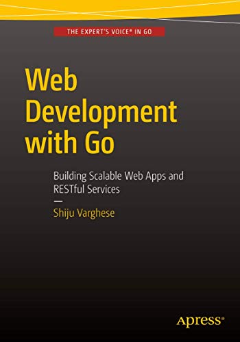 Web Development with Go Building Scalable Web Apps and RESTful Services [Paperback]