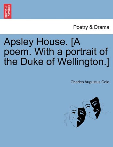 Apsley House [A Poem with a Portrait of the Duke of Wellington ] [Paperback]
