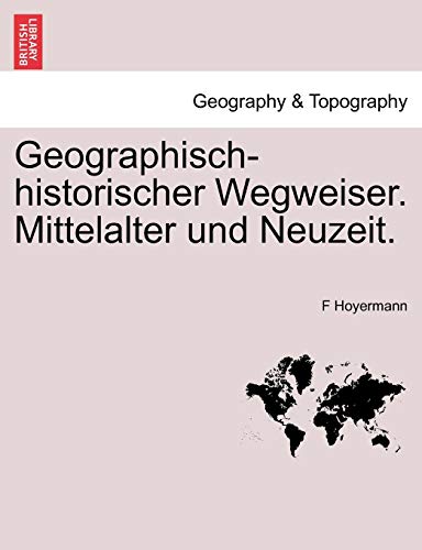 Geographisch-historischer Wegweiser. Mittelalter und Neuzeit. [Paperback]