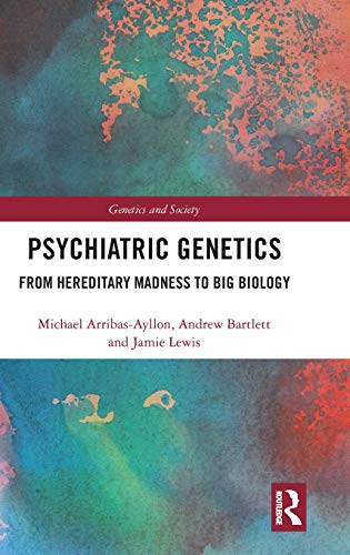Psychiatric Genetics From Hereditary Madness to Big Biology [Hardcover]