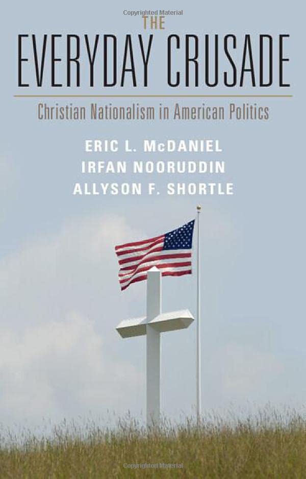 The Everyday Crusade Christian Nationalism in American Politics [Hardcover]